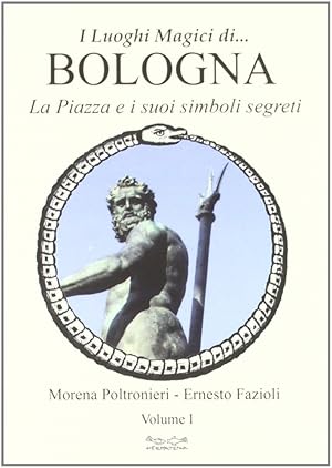 Image du vendeur pour Luoghi Magici di Bologna. Vol. 1: la Piazza e i Suoi Simboli Segreti mis en vente par Libro Co. Italia Srl