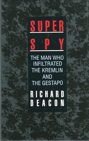 Super Spy: The Man Who Infiltrated the Kremlin and the Gestapo