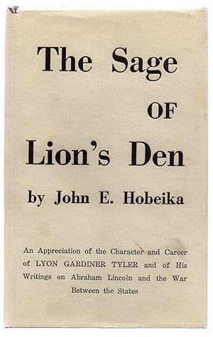 The Sage of Lion's Den: An Appreciation of the Character and Career of Lyon Gardiner Tyler and of...