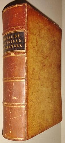 Manual of Classical Literature From the German of J. Eschenburg with Additions. by N. W. Fiske