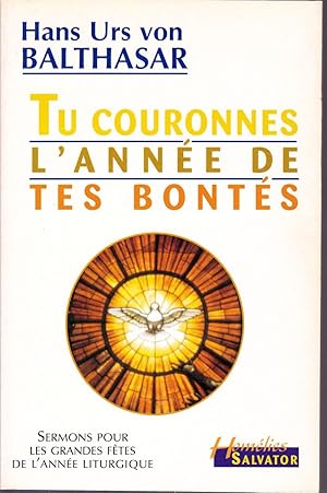 Tu couronnes l'année de tes bontés. Sermons pour les grandes fêtes de l'année liturgique.