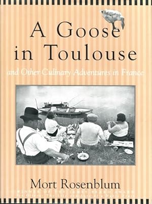 A Goose in Toulouse and Other Culinary Adventures in France