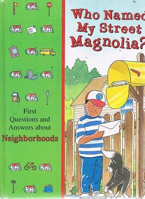 Who Named My Street Magnolia?: First Questions and Answers About Neighborhoods (Time-Life's Libra...