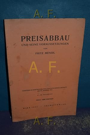 Bild des Verkufers fr Preisabbau und seine Voraussetzungen : Vortrag in der sterr. politischen Gesellschaft am 27. Jnner 1921. zum Verkauf von Antiquarische Fundgrube e.U.