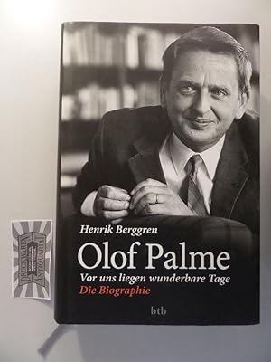 Bild des Verkufers fr Olof Palme : Vor uns liegen wunderbare Tage - Die Biographie. zum Verkauf von Druckwaren Antiquariat