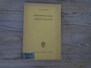 Bild des Verkufers fr Betriebspdagogik. Grundfragen der Bildungsarbeit der Betriebe und der Selbstverwaltungsorgane der Wirtschaft. zum Verkauf von Antiquariat Bookfarm