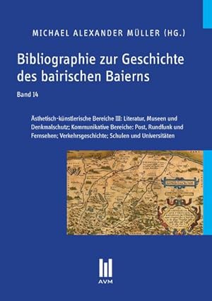 Bild des Verkufers fr Bibliographie zur Geschichte des bairischen Baierns, Band 14: sthetisch-knstlerische Bereiche III: Literatur, Museen und Denkmalschutz; . Verkehrsgeschichte; Schulen und Universitten : sthetisch-knstlerische Bereiche III: Literatur, Museen und Denkmalschutz; Kommunikative Bereiche: Post, Rundfunk und Fernsehen; Verkehrsgeschichte; Schulen und Universitten zum Verkauf von AHA-BUCH