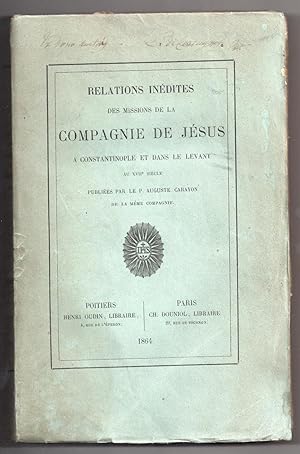 Relations inédites des Missions de la Compagnie de Jésus à Constantinople et dans le Levant au XV...