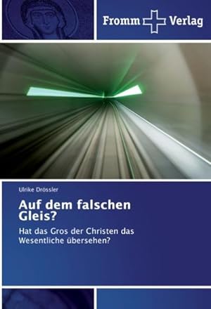 Seller image for Auf dem falschen Gleis? : Hat das Gros der Christen das Wesentliche bersehen? for sale by AHA-BUCH GmbH