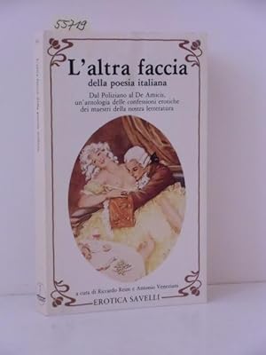 Imagen del vendedor de L`altra faccia della poesia italiana. Dal Poliziano al De Amicis. un`antalogia delle confessioni erotiche dei maestri della nostra letteratura. a la venta por Kunstantiquariat Rolf Brehmer