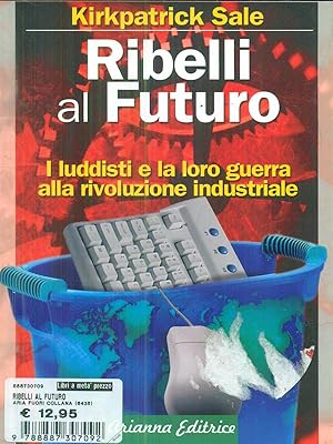 Bild des Verkufers fr Ribelli al futuro. I luddisti e la loro guerra alla rivoluzione industriale zum Verkauf von Librodifaccia