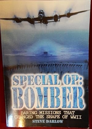 SPECIAL OP: BOMBER Daring Missions that changed the shape of WWII