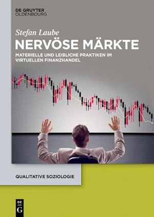 Bild des Verkufers fr Nervse Mrkte: Materielle und leibliche Praktiken im virtuellen Finanzhandel (Qualitative Soziologie, Band 22) : Materielle und leibliche Praktiken im virtuellen Finanzhandel zum Verkauf von AHA-BUCH