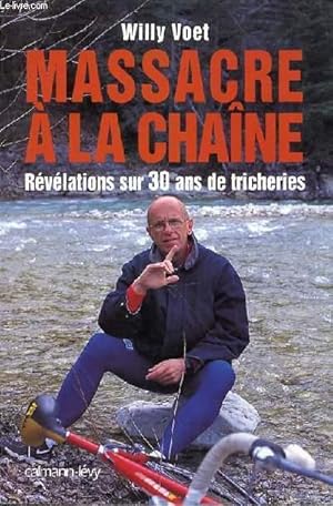 Seller image for MASSACRE A LA CHAINE - REVELATIONS SUR 30 ANS DE TRICHERIES for sale by Le-Livre
