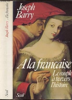 Seller image for A LA FRANCAISE - LE COUPLE A TRAVERS L'HISTOIRE for sale by Le-Livre