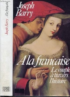 Imagen del vendedor de A LA FRANCAISE - LE COUPLE A TRAVERS L'HISTOIRE a la venta por Le-Livre