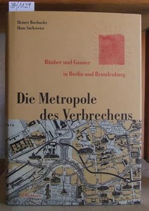 Imagen del vendedor de Die Metropole des Verbrechens. Ruber und Gauner in Berlin und Brandenburg. a la venta por Versandantiquariat Trffelschwein