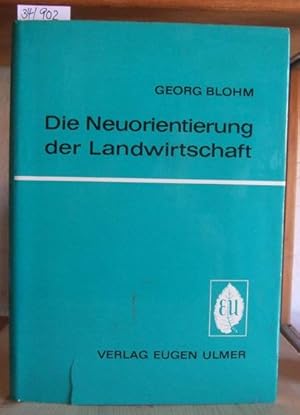 Bild des Verkufers fr Die Neuorientierung der Landwirtschaft. Ihre betriebswirtschaftliche Anpassung an die vernderten konomischen Voraussetzungen. 2.,neubearb.Aufl., zum Verkauf von Versandantiquariat Trffelschwein