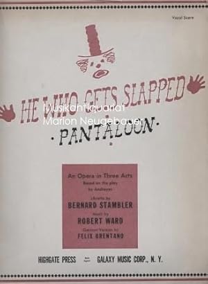 He Who Gets Slapped (Pantaloon). An Opera in Three Acts. Based on the play by Andreyev. Libretto ...