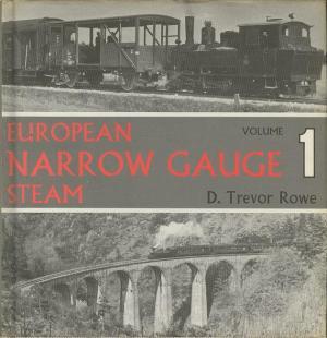 European Narrow Gauge Steam. Volume One.