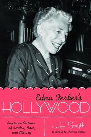 Bild des Verkufers fr Edna Ferber`s Hollywood: American Fictions of Gender, Race, and History / J. E. Smyth; Texas Film and Media Studies zum Verkauf von Licus Media