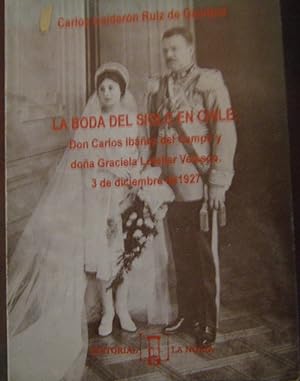Seller image for La boda del siglo en Chile. Don Carlos Ibez del Campo y doa Graciela Letelier Velasco, 3 de diciembre de 1927 for sale by Librera Monte Sarmiento