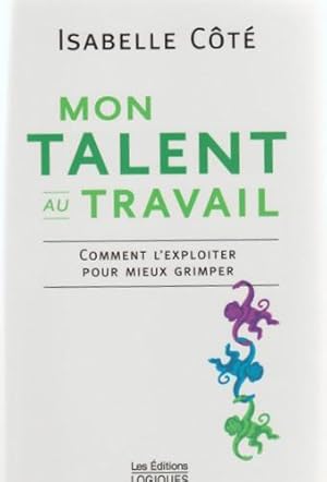Bild des Verkufers fr Mon Talent au Travail: Comment l'Exploiter pour Mieux Grimper zum Verkauf von Livres Norrois