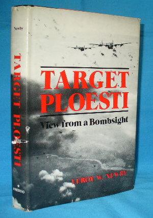 Seller image for Target Ploesti : View from a Bombsight for sale by Alhambra Books