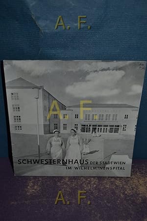 Seller image for Schwesternahus der Stadt Wien im Wilhelminenspital : Die Stadt Wien gibt Auskunft, Dezember 1953, Folge 23. for sale by Antiquarische Fundgrube e.U.
