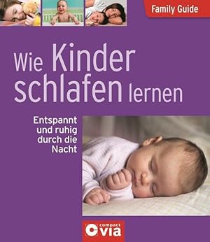 Seller image for Wie Kinder schlafen lernen - Entspannt und ruhig durch die Nacht: Family Guide - Elternratgeber for sale by Antiquariat Armebooks