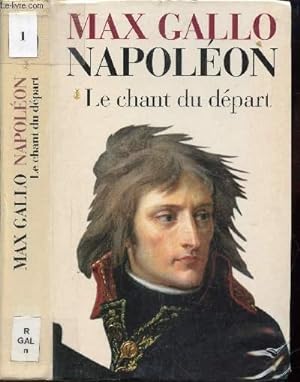 Bild des Verkufers fr NAPOLEON - TOME 1 : LE CHANT DU DEPART. zum Verkauf von Le-Livre