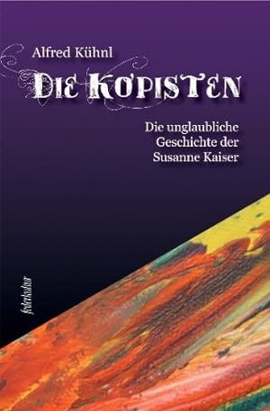 Bild des Verkufers fr Die Kopisten: Die unglaubliche Geschichte der Susanne Kaiser zum Verkauf von Antiquariat Buchhandel Daniel Viertel