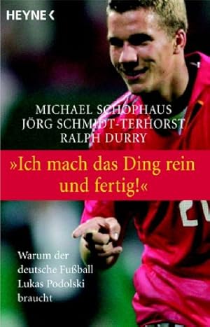 Imagen del vendedor de Ich mach das Ding rein und fertig!" : warum der deutsche Fuball Lukas Podolski braucht. ; Jrg Schmidt-Terhorst ; Ralph Durry a la venta por Antiquariat Buchhandel Daniel Viertel