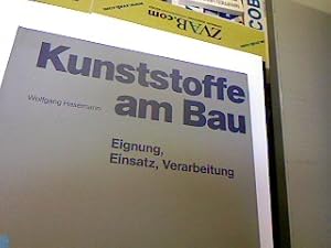 Bild des Verkufers fr Kunststoffe am Bau. Eignung, Einsatz, Verarbeitung zum Verkauf von Antiquariat Bookfarm