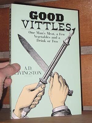 Good Vittles: One Man's Meat, a Few Vegetables, and a Drink or Two