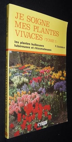 Imagen del vendedor de Je soigne mes plantes vivaces, les plantes bulbeuses, tub�reuses et rhizomateuses (tome 1) a la venta por Abraxas-libris