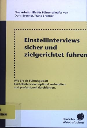 Bild des Verkufers fr Einstellinterviews sicher und zielgerichtet fhren : wie Sie als Fhrungskraft Einstellinterviews optimal vorbereiten und professionell durchfhren ; eine Arbeitshilfe fr Fhrungskrfte. zum Verkauf von books4less (Versandantiquariat Petra Gros GmbH & Co. KG)