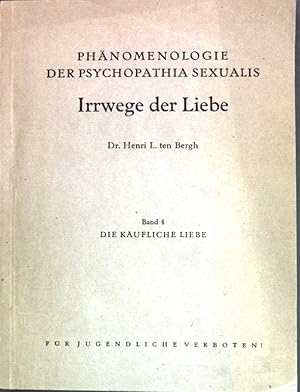 Bild des Verkufers fr Die kufliche Liebe (Prostitution); Phnomenologie der Psychopathia Sexualis, Irrwege der Lieben, Band 4; zum Verkauf von books4less (Versandantiquariat Petra Gros GmbH & Co. KG)