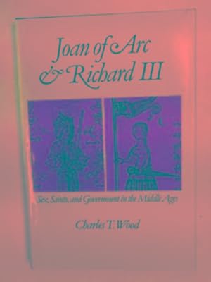 Seller image for Joan of Arc and Richard III: sex, saints and government in the Middle Ages for sale by Cotswold Internet Books