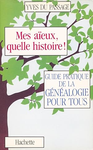 Mes aôeux, quelle histoire ! : Guide pratique de la généalogie pour tous