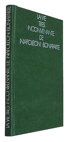 La vie très inconvenante de Napoléon Bonaparte