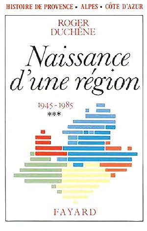 Histoire de Provence-Alpes-Côte d'Azur. Tome 3, Naissance d'une région (1945-1985)