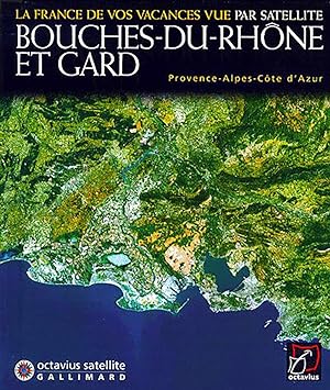 Bouches-du-Rhône et Gard (La France de vos vacances vue par satellite)