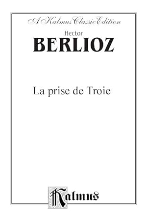 Hector Berlioz, La Prise de Troie (An Opera in Three Acts/Un Opera en trois actes) (Partition)