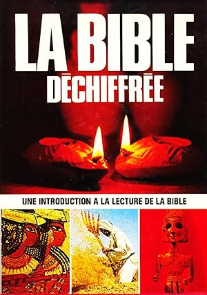 La Bible déchiffrée (une introduction à la lecture de la Bible)