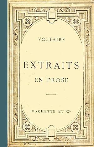 Voltaire - Extraits en prose !Philosophie, histoire, littérature, mélanges, correspondances)