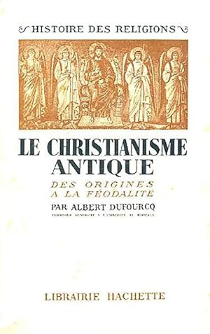 Image du vendeur pour Le Christianisme antique des origines  la fodalit mis en vente par Livreavous