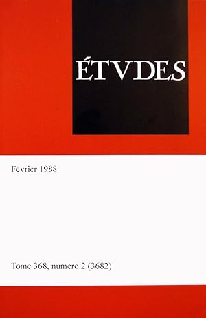 Etudes, revue fondee par des peres de la compagnie de Jesus, tome 368, numero 2 (3682), Fevrier 1988