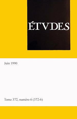 tudes, revue fondee par des peres de la compagnie de Jesus, tome 372, numero 6 (372-6), Juin 1990