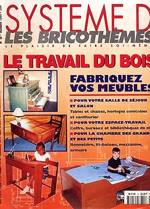 Systeme D, Les Bricothemes, le plaisir de faire soi-même, numero 19, octobre 1997, Le travail du ...